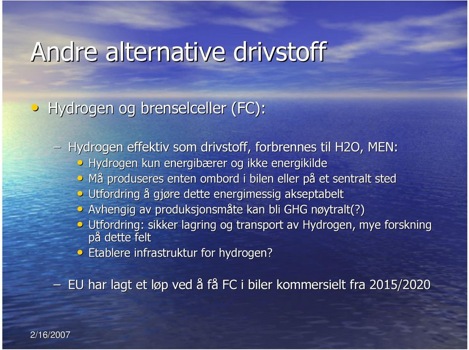 energimessig akseptabelt Avhengig av produksjonsmåte kan bli GHG nøytralt(?