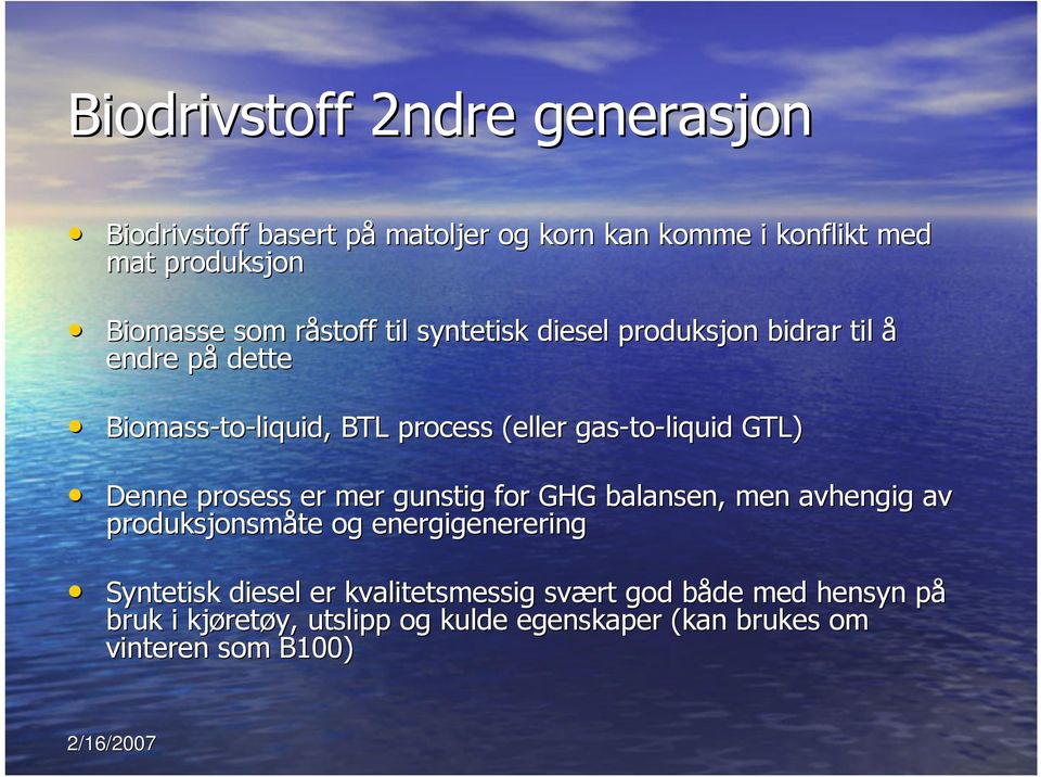 GTL) Denne prosess er mer gunstig for GHG balansen, men avhengig av produksjonsmåte og energigenerering Syntetisk diesel