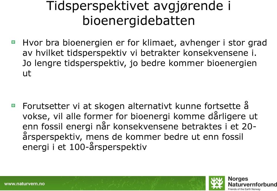 Jo lengre tidsperspektiv, jo bedre kommer bioenergien ut Forutsetter vi at skogen alternativt kunne fortsette å