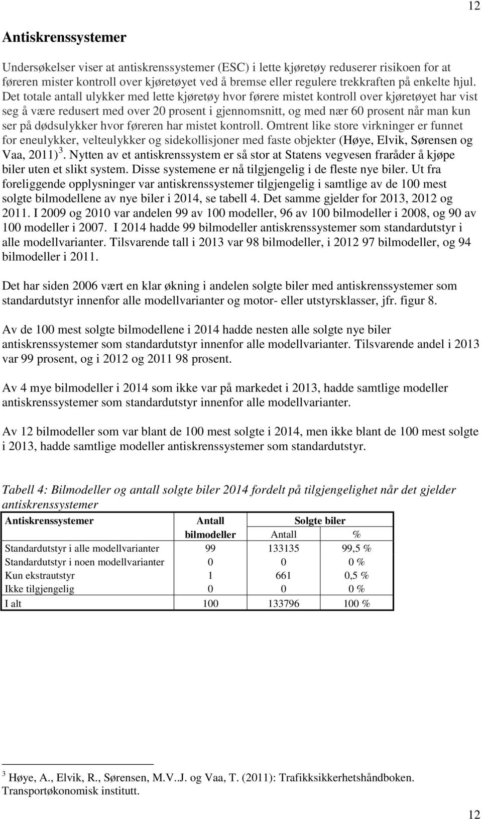 Det totale antall ulykker med lette kjøretøy hvor førere mistet kontroll over kjøretøyet har vist seg å være redusert med over 20 prosent i gjennomsnitt, og med nær 60 prosent når man kun ser på