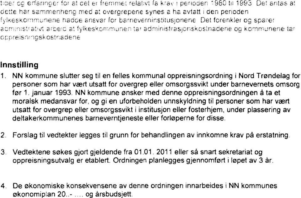 NN kommune slutter seg til en felles kommunal oppreisningsordning i Nord Trøndelag for personer som har vært utsatt for overgrep eller omsorgssvikt under barnevernets omsorg før 1. januar 1993.