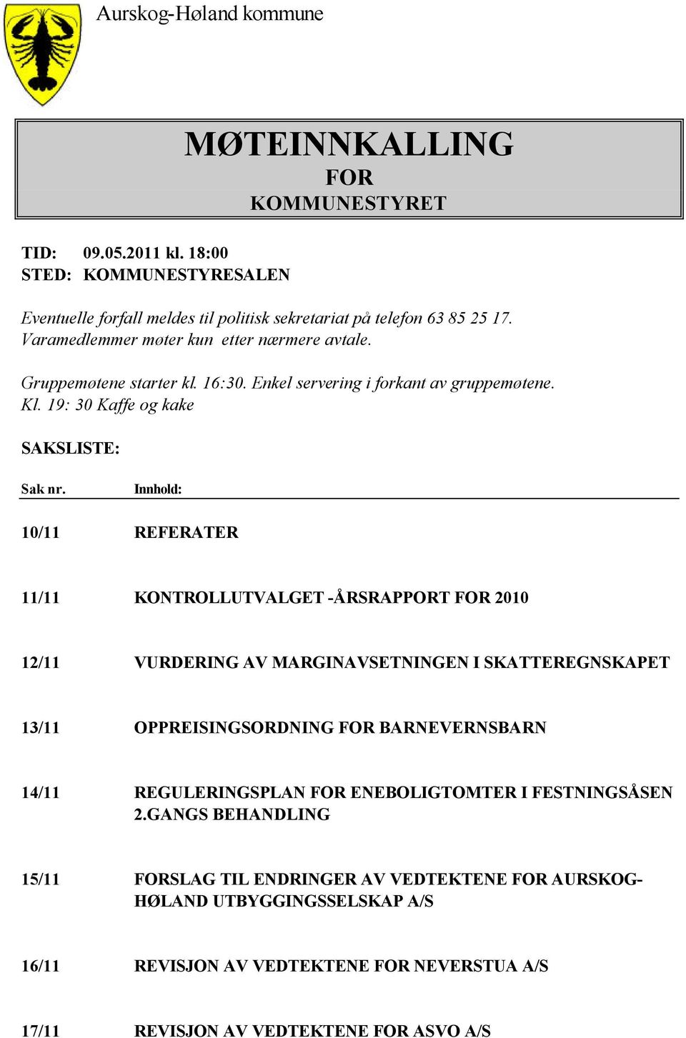 Innhold: 10/11 REFERATER 11/11 KONTROLLUTVALGET -ÅRSRAPPORT FOR 2010 12/11 VURDERING AV MARGINAVSETNINGEN I SKATTEREGNSKAPET 13/11 OPPREISINGSORDNING FOR BARNEVERNSBARN 14/11 REGULERINGSPLAN