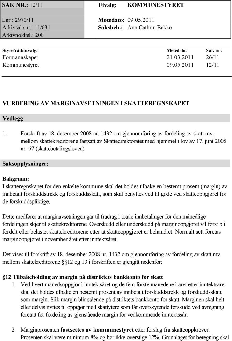 mellom skattekreditorene fastsatt av Skattedirektoratet med hjemmel i lov av 17. juni 2005 nr.