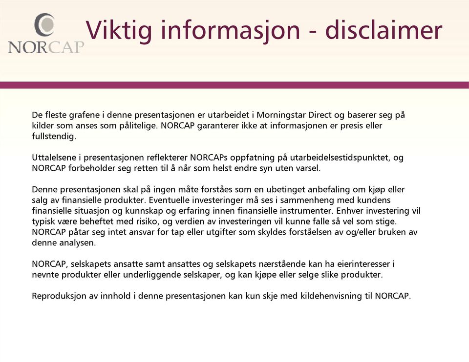 Uttalelsene i presentasjonen reflekterer NORCAPs oppfatning på utarbeidelsestidspunktet, og NORCAP forbeholder seg retten til å når som helst endre syn uten varsel.