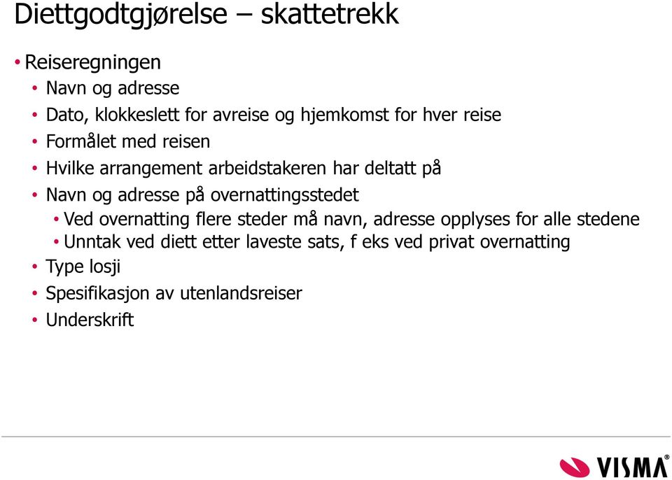 overnattingsstedet Ved overnatting flere steder må navn, adresse opplyses for alle stedene Unntak ved