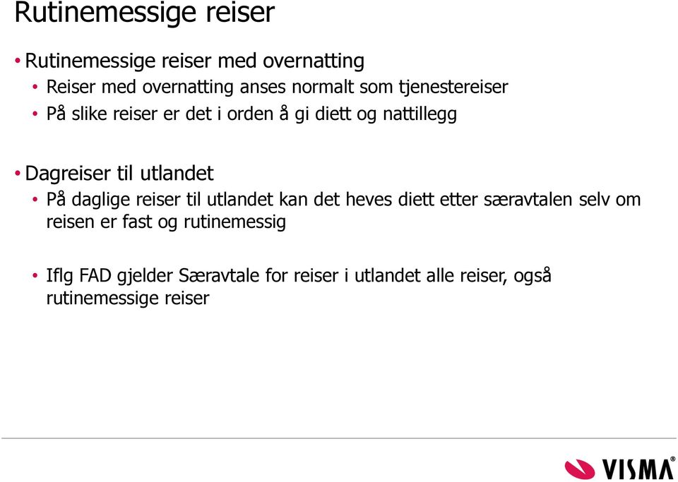 utlandet På daglige reiser til utlandet kan det heves diett etter særavtalen selv om reisen er