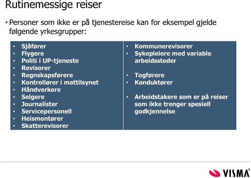 Selgere Journalister Servicepersonell Heismontører Skatterevisorer Kommunerevisorer Sykepleiere med