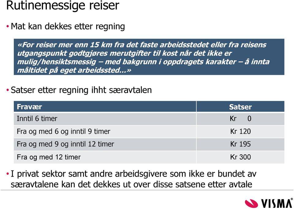 Satser etter regning ihht særavtalen Fravær Satser Inntil 6 timer Kr 0 Fra og med 6 og inntil 9 timer Kr 120 Fra og med 9 og inntil 12 timer Kr