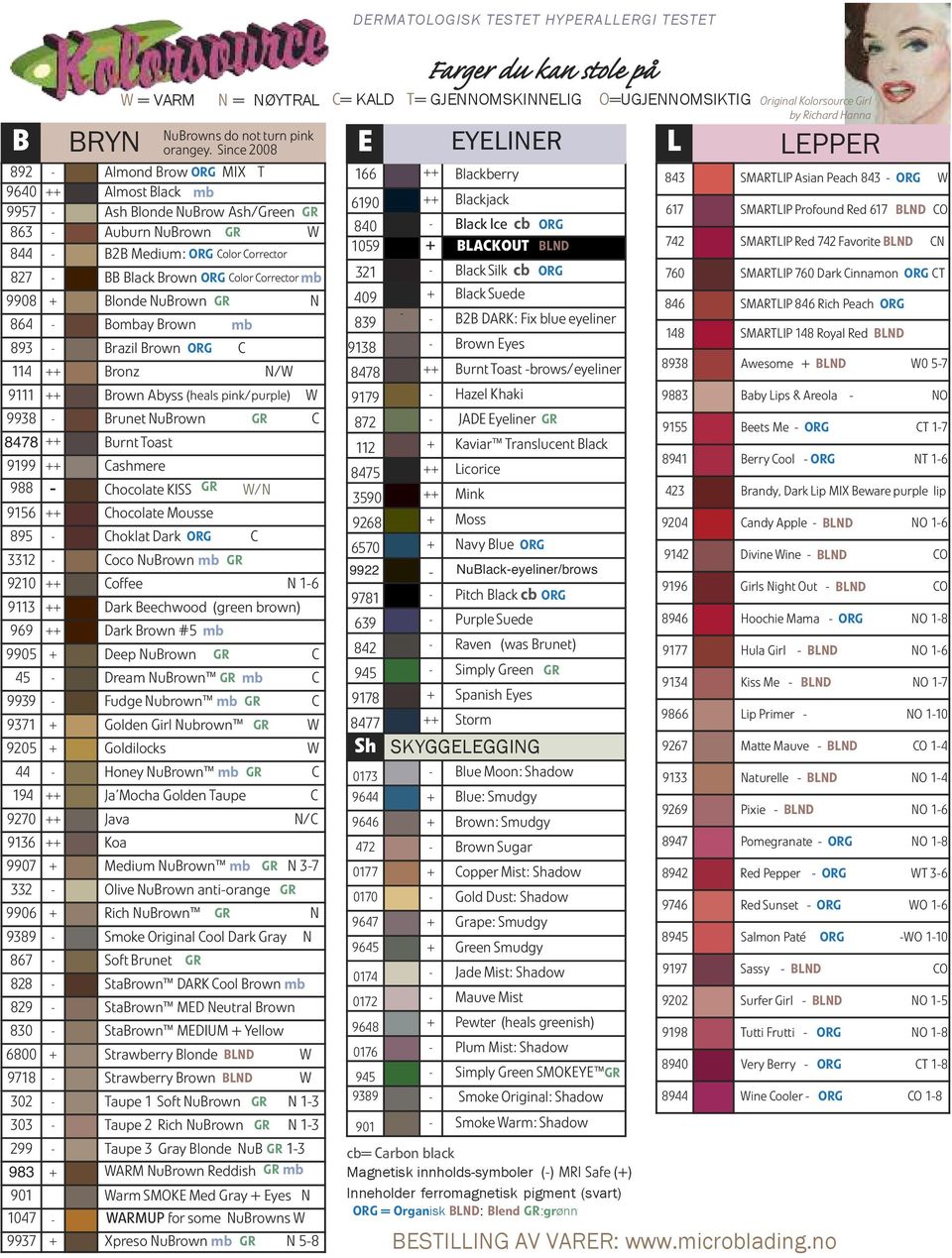 ++ Cashmere 988 - Chocolate KISS GR W/N 9156 ++ Chocolate Mousse 895 - Choklat Dark ORG C 3312 - Coco NuBrown mb GR 9210 ++ Coffee N 1-6 9113 ++ Dark Beechwood (green brown) 969 ++ Dark Brown #5 mb