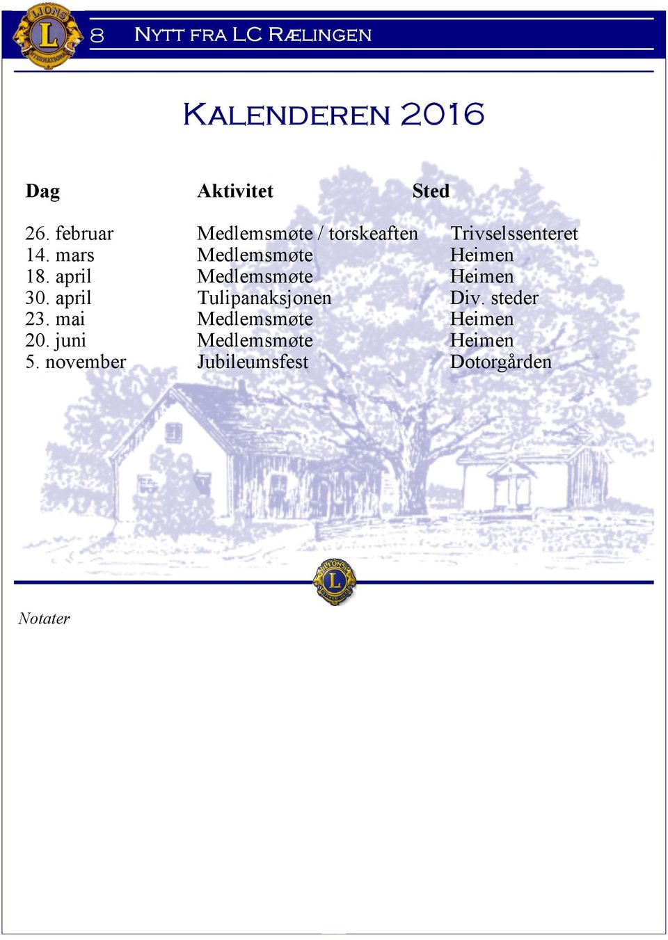 mars Medlemsmøte Heimen 18. april Medlemsmøte Heimen 30.