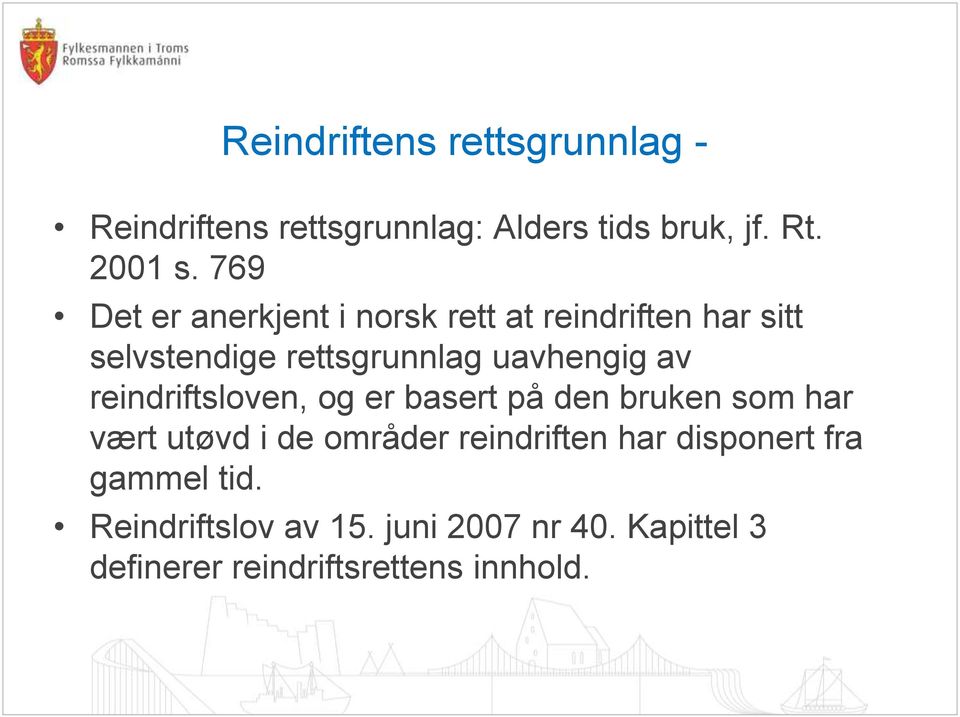 reindriftsloven, og er basert på den bruken som har vært utøvd i de områder reindriften har