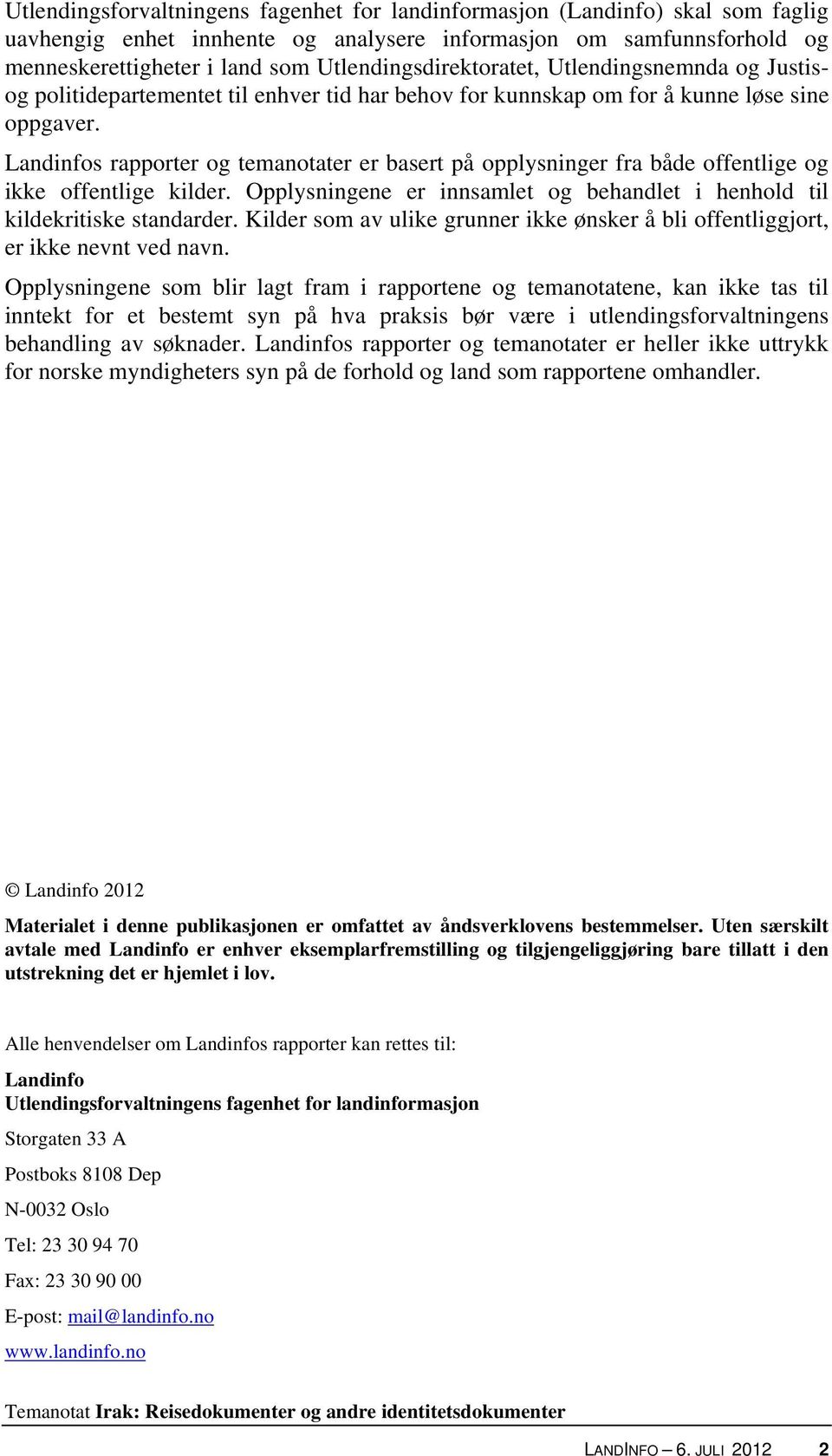 Landinfos rapporter og temanotater er basert på opplysninger fra både offentlige og ikke offentlige kilder. Opplysningene er innsamlet og behandlet i henhold til kildekritiske standarder.