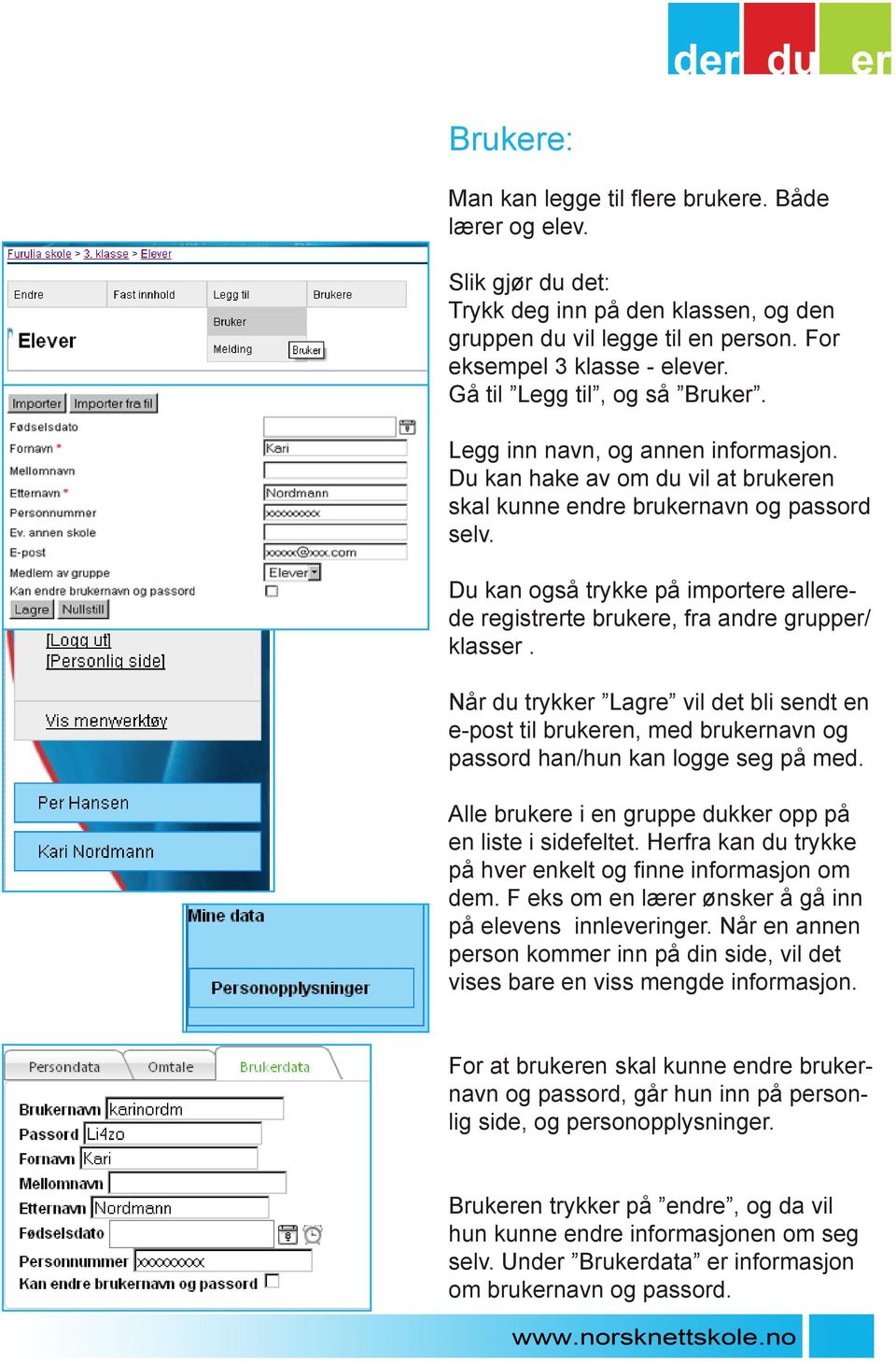 Du kan også trykke på importere allerede registrerte brukere, fra andre grupper/ klasser.