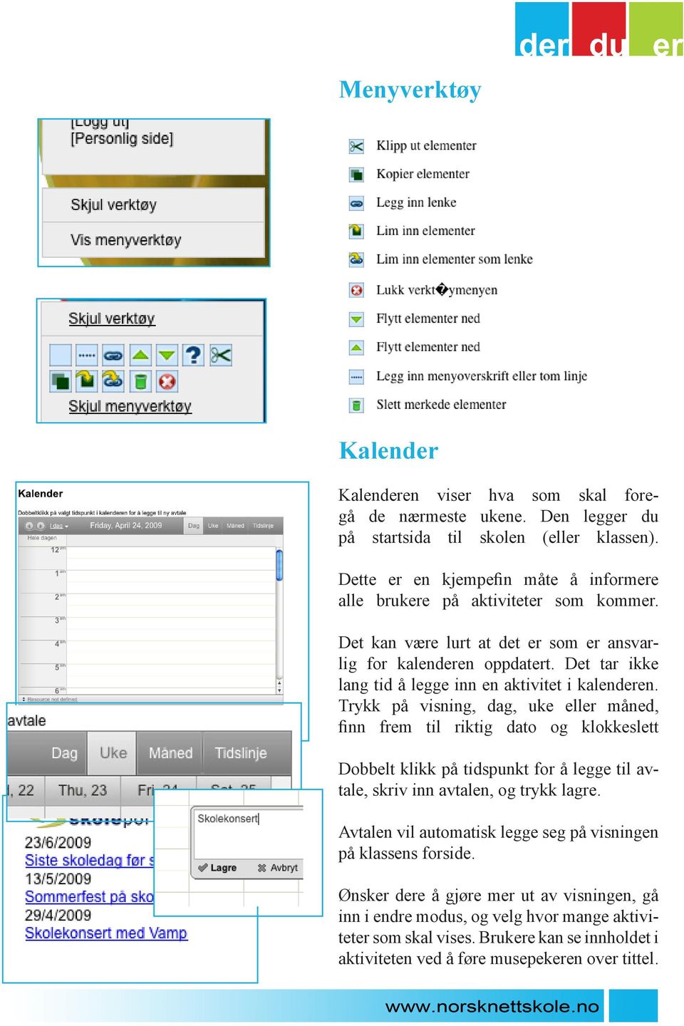 Det tar ikke lang tid å legge inn en aktivitet i kalenderen.