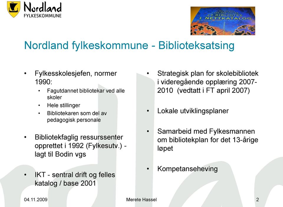 ) - lagt til Bodin vgs IKT - sentral drift og felles katalog / base 2001 Strategisk plan for skolebibliotek i videregående opplæring
