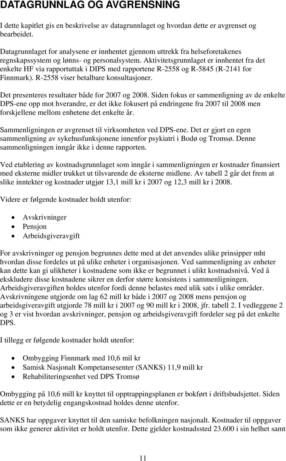 Aktivitetsgrunnlaget er innhentet fra det enkelte HF via rapportuttak i DIPS med rapportene R-2558 og R-5845 (R-2141 for Finnmark). R-2558 viser betalbare konsultasjoner.