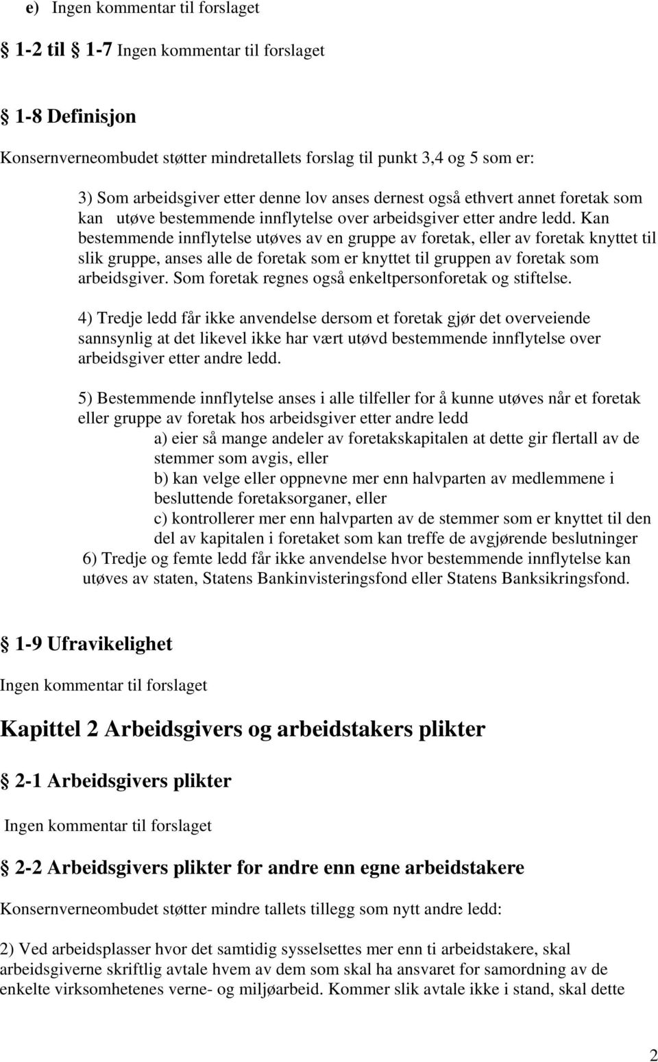 Kan bestemmende innflytelse utøves av en gruppe av foretak, eller av foretak knyttet til slik gruppe, anses alle de foretak som er knyttet til gruppen av foretak som arbeidsgiver.