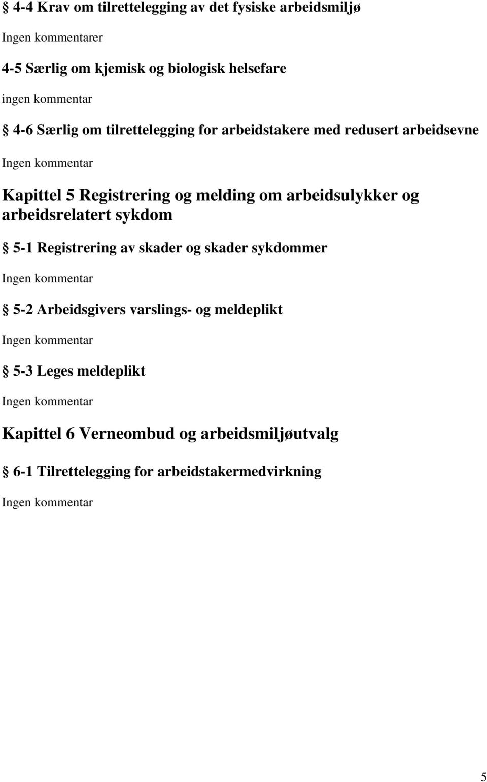 om arbeidsulykker og arbeidsrelatert sykdom 5-1 Registrering av skader og skader sykdommer 5-2 Arbeidsgivers