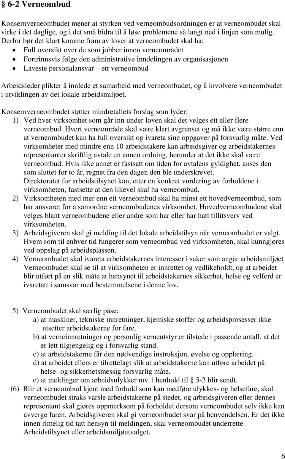 personalansvar ett verneombud Arbeidsleder plikter å innlede et samarbeid med verneombudet, og å involvere verneombudet i utviklingen av det lokale arbeidsmiljøet.