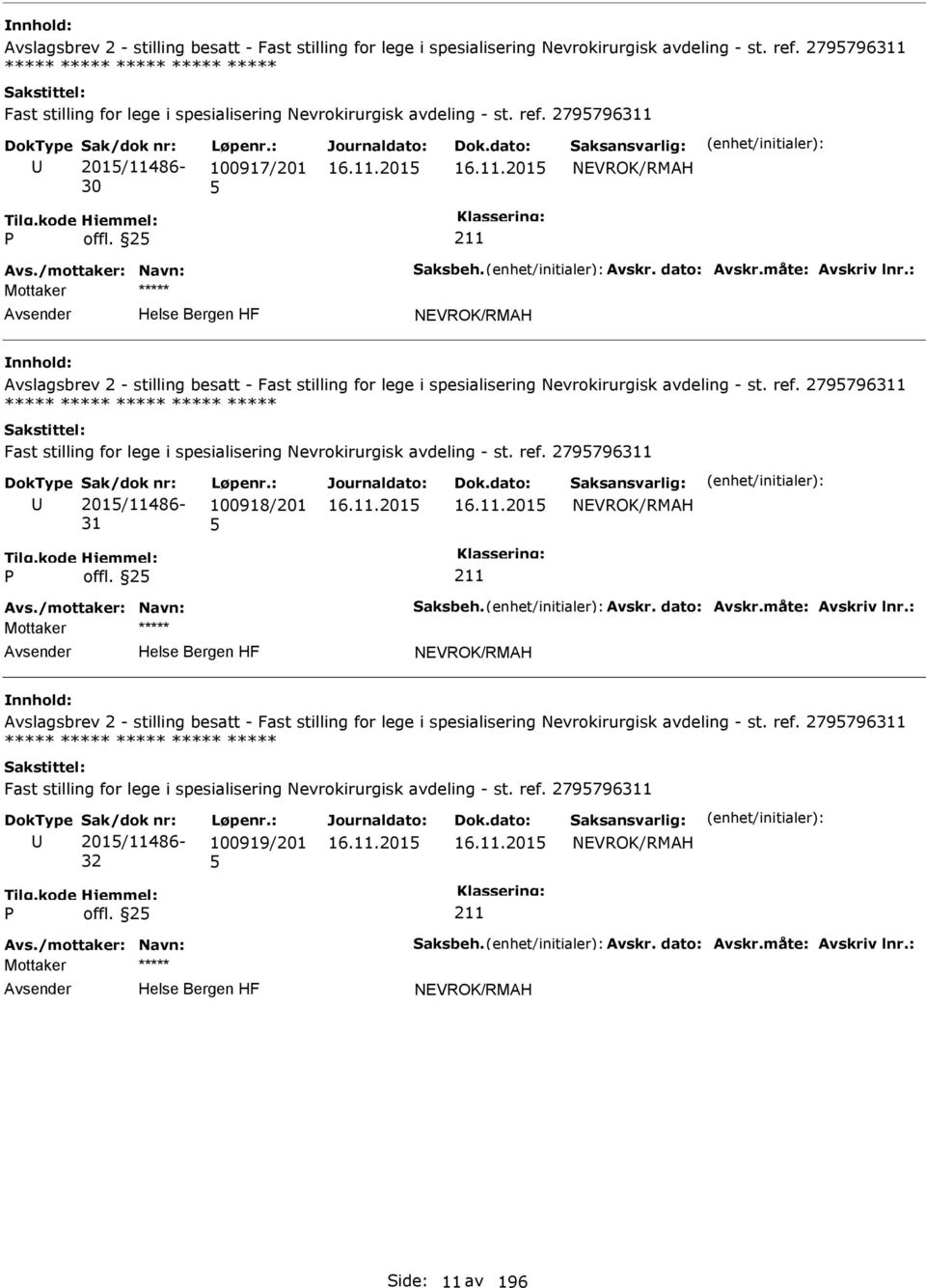 279796311 ***** Fast stilling for lege i spesialisering Nevrokirurgisk avdeling - st. ref. 279796311 201/11486-31 100918/201 NEVROK/RMAH offl.