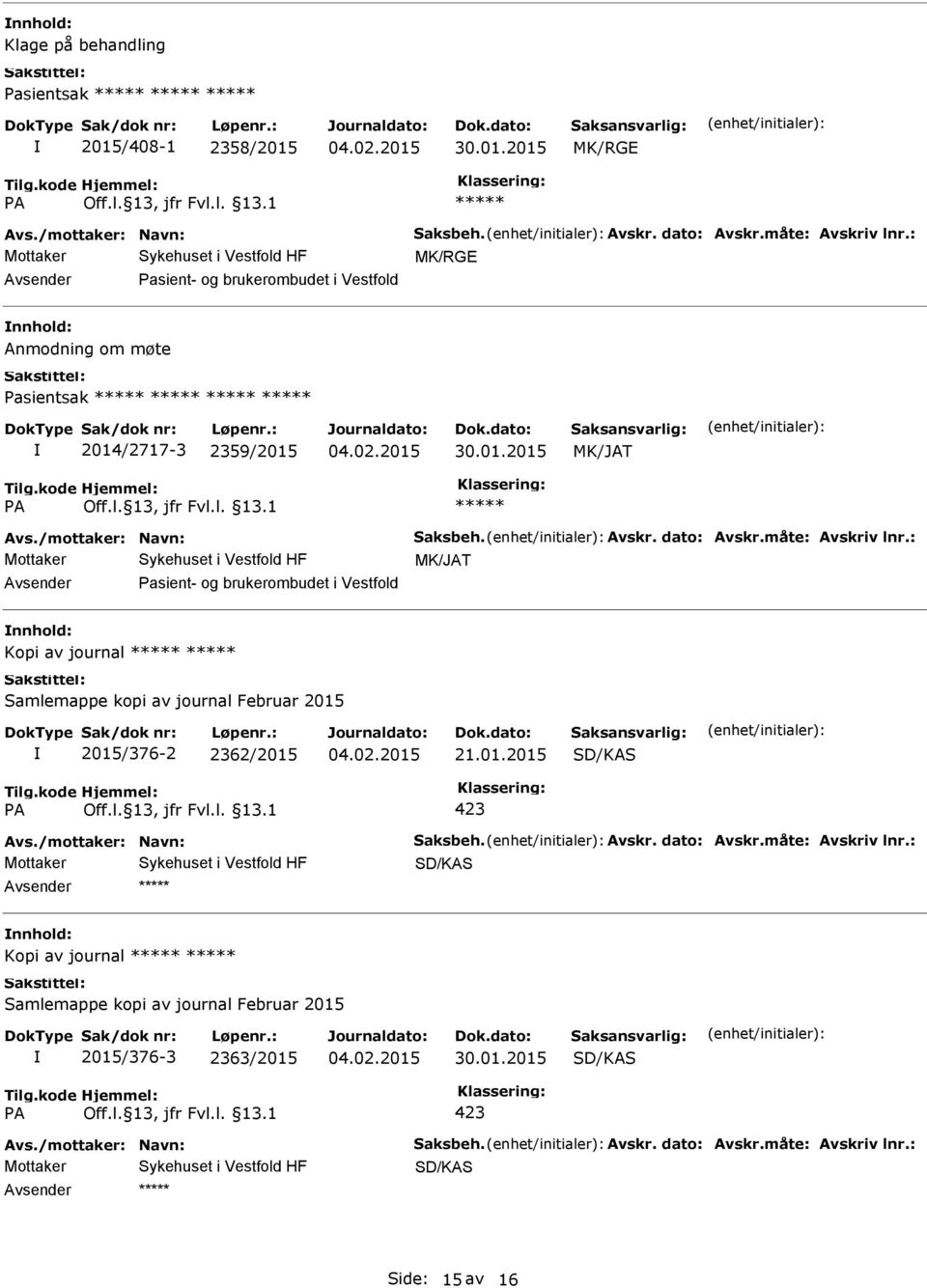 : MK/JAT Pasient- og brukerombudet i Vestfold Kopi av journal Samlemappe kopi av journal Februar 2015 2015/376-2 2362/2015 21.01.2015 SD/KAS 423 Avs.