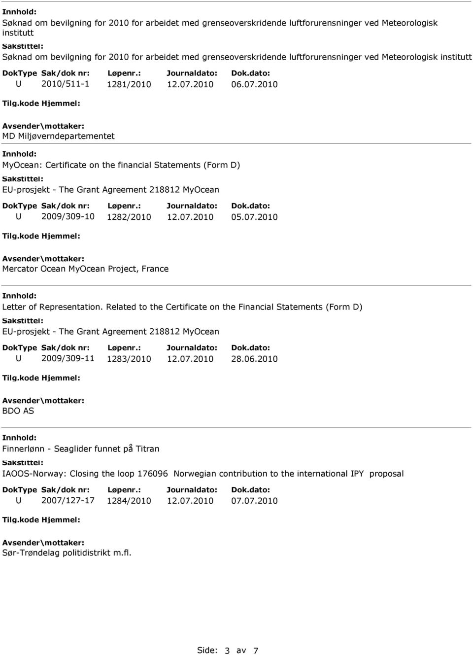 2010 MD Miljøverndepartementet MyOcean: Certificate on the financial Statements (Form D) E-prosjekt - The Grant Agreement 218812 MyOcean 2009/309-10 1282/2010 Mercator Ocean MyOcean Project, France