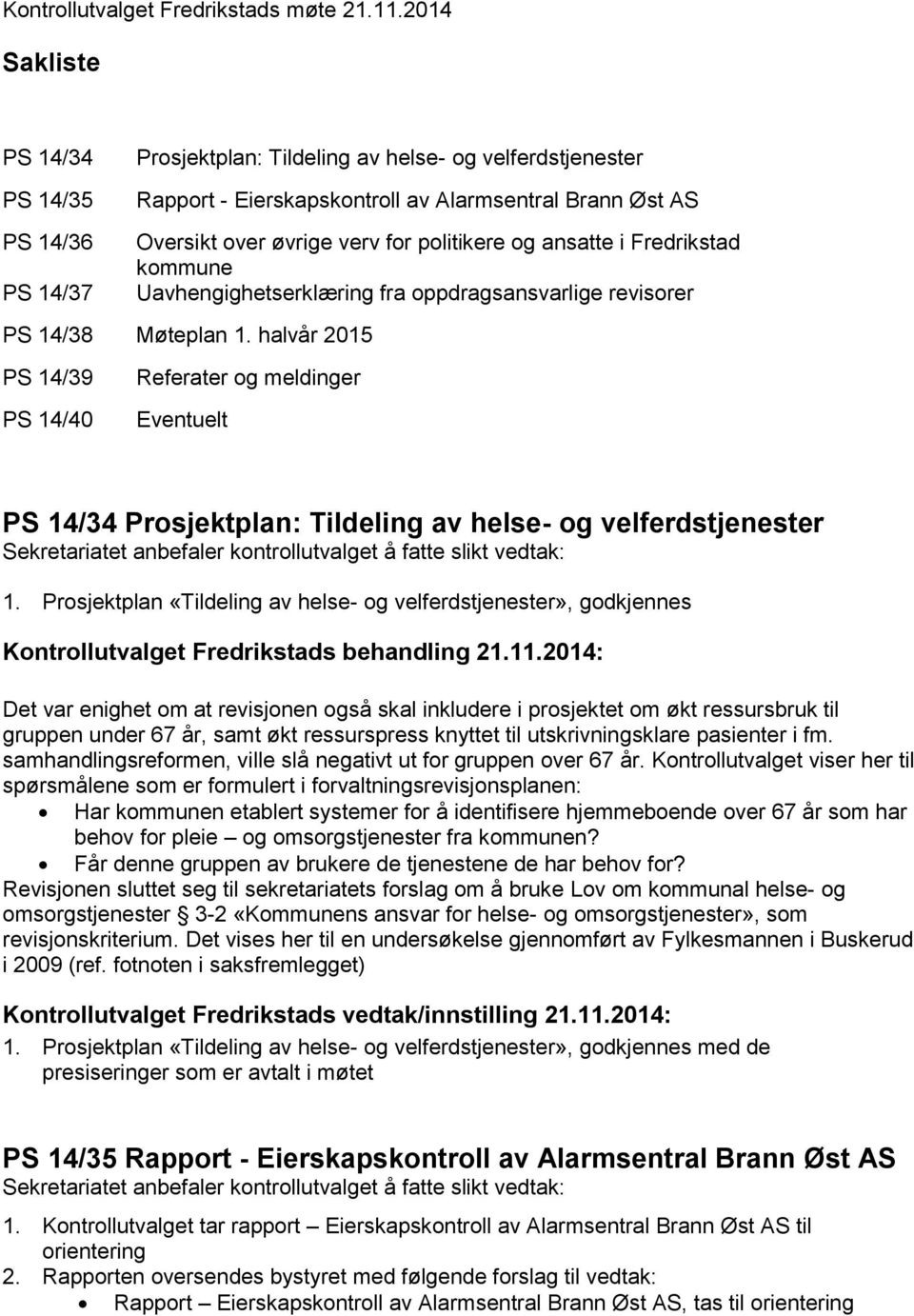 politikere og ansatte i Fredrikstad kommune Uavhengighetserklæring fra oppdragsansvarlige revisorer PS 14/38 Møteplan 1.