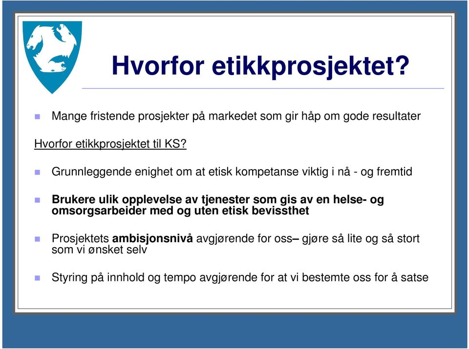 Grunnleggende enighet om at etisk kompetanse viktig i nå - og fremtid Brukere ulik opplevelse av tjenester som gis