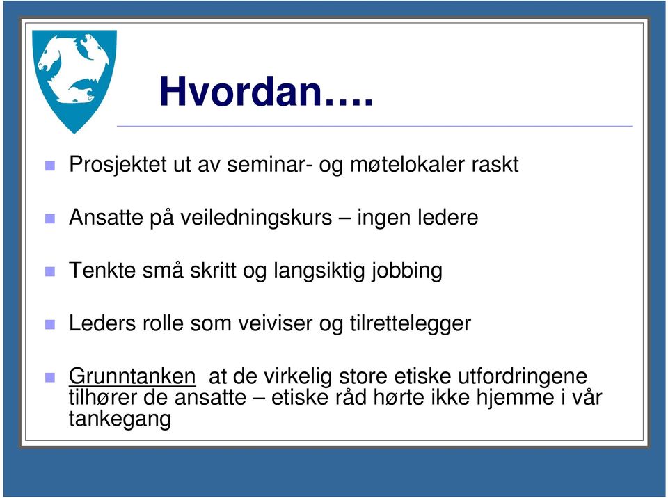 ingen ledere Tenkte små skritt og langsiktig jobbing Leders rolle som