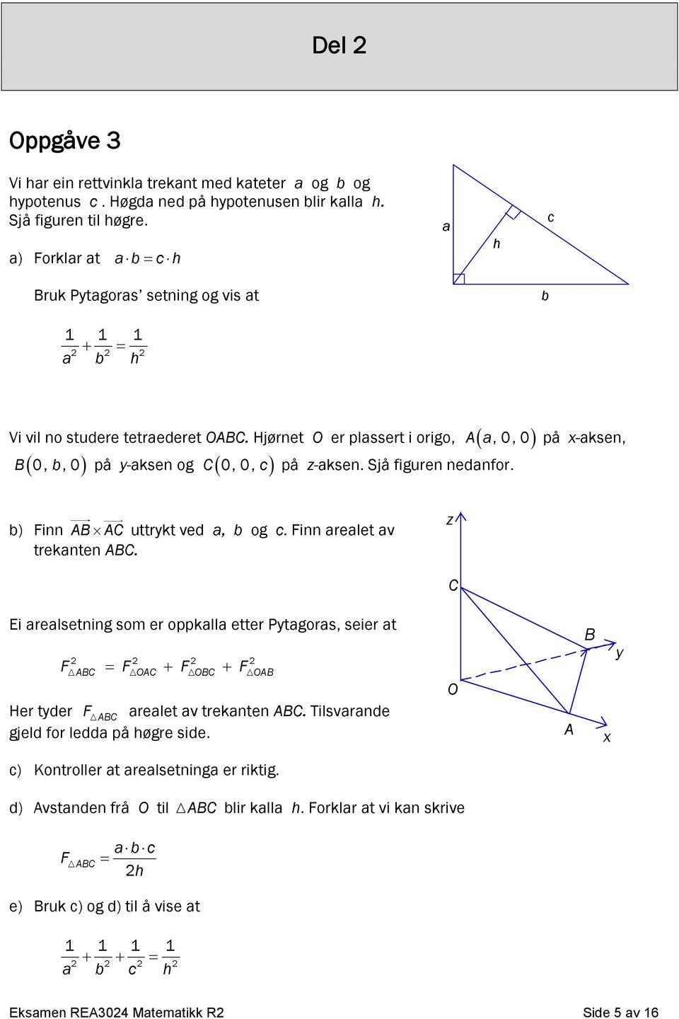 Sjå figuren nedanfor. på x-aksen, b) Finn AB AC uttrykt ved a, b og c. Finn arealet av trekanten ABC.