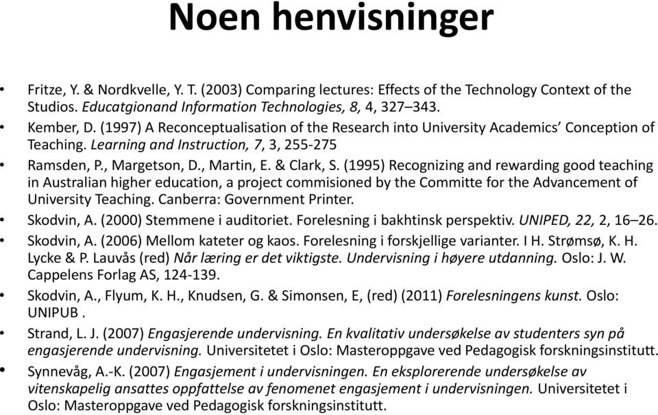 (1995) Recognizing and rewarding good teaching in Australian higher education, a project commisioned by the Committe for the Advancement of University Teaching. Canberra: Government Printer.