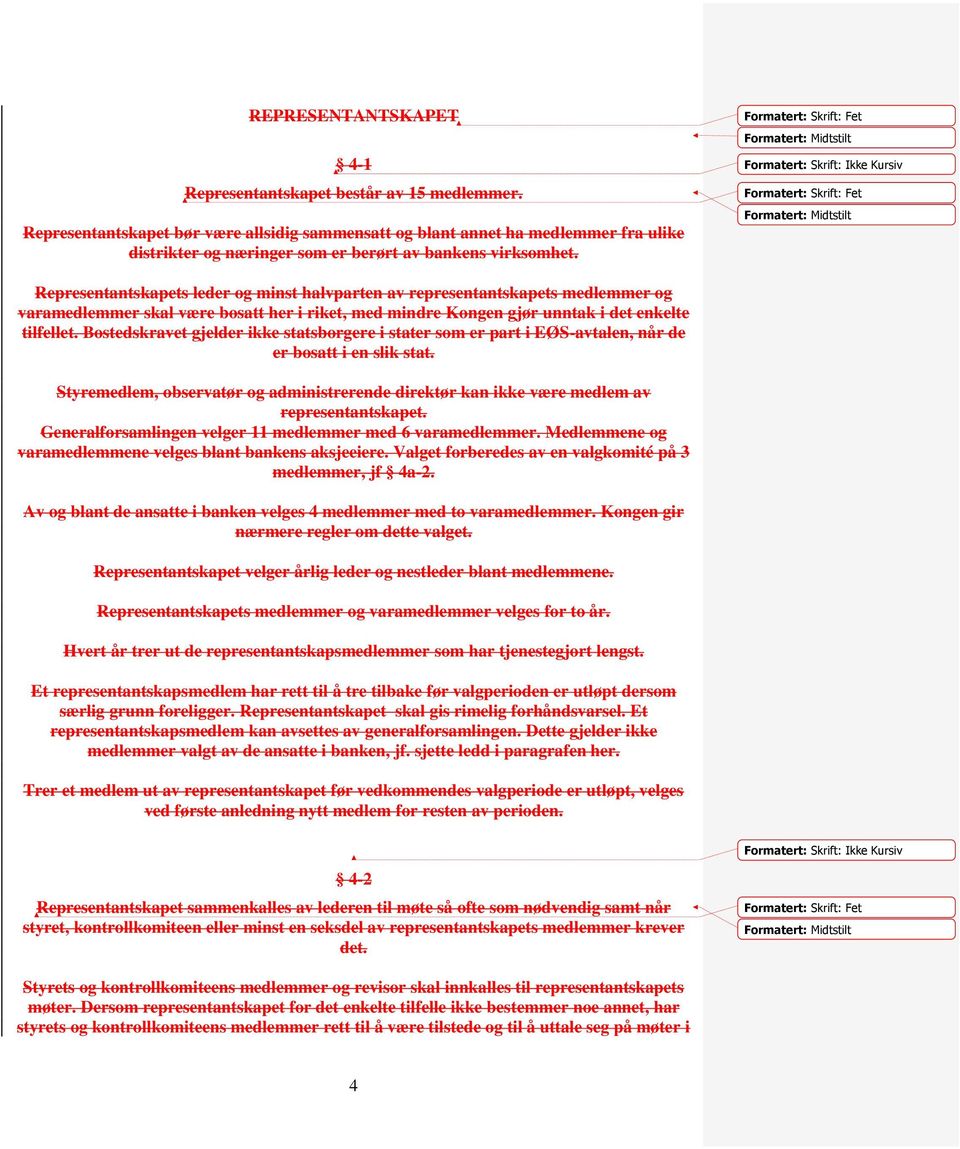 Representantskapets leder og minst halvparten av representantskapets medlemmer og varamedlemmer skal være bosatt her i riket, med mindre Kongen gjør unntak i det enkelte tilfellet.