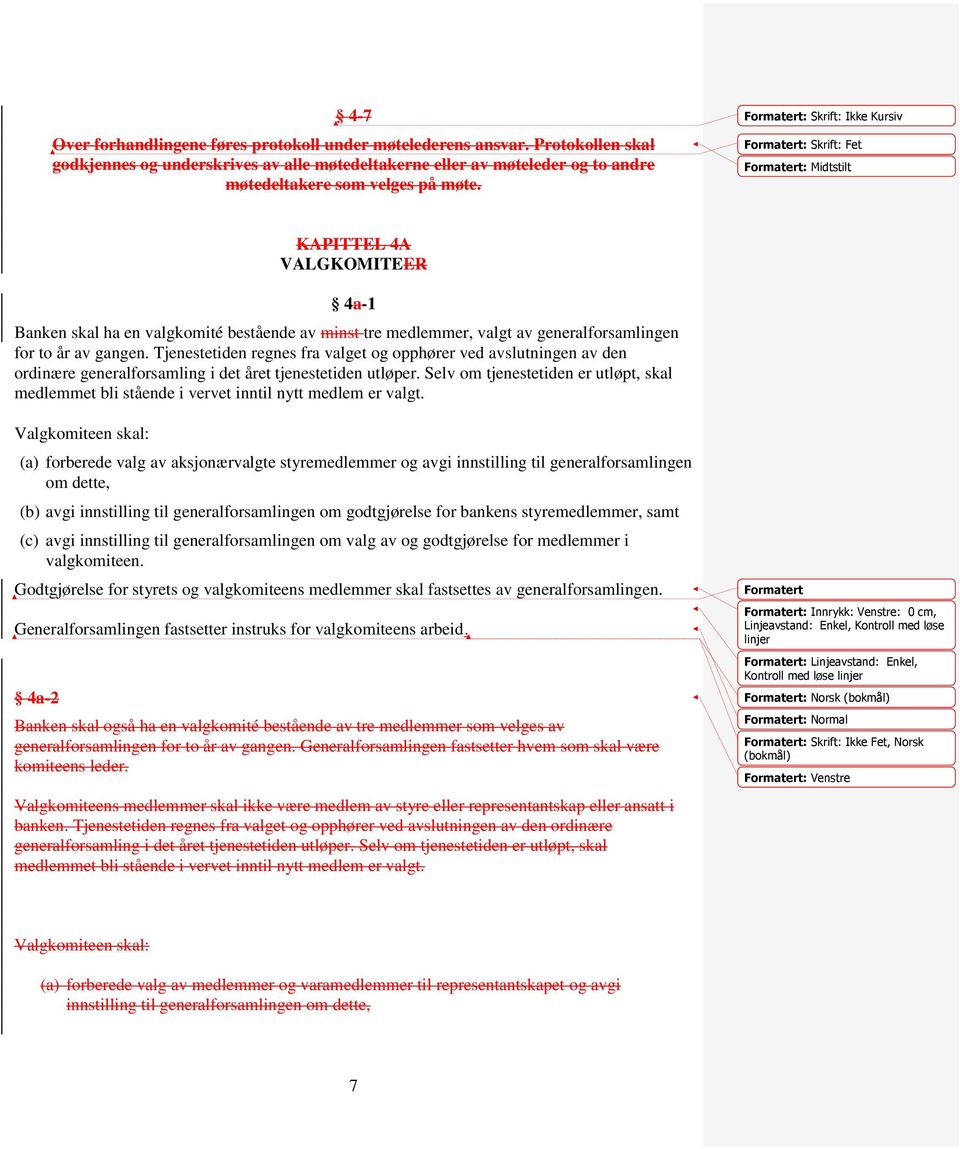 Tjenestetiden regnes fra valget og opphører ved avslutningen av den ordinære generalforsamling i det året tjenestetiden utløper.