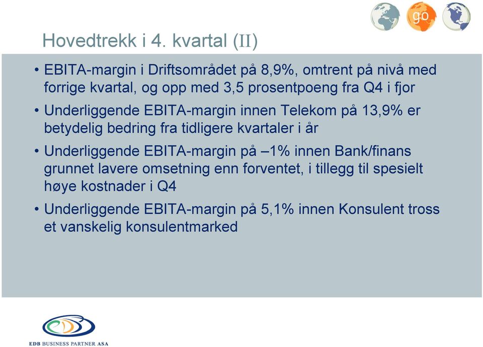 fra Q4 i fjor Underliggende EBITA-margin innen Telekom på 13,9% er betydelig bedring fra tidligere kvartaler i år