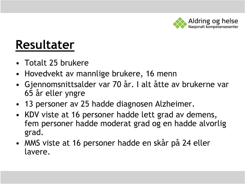 I alt åtte av brukerne var 65 år eller yngre 13 personer av 25 hadde diagnosen Alzheimer.