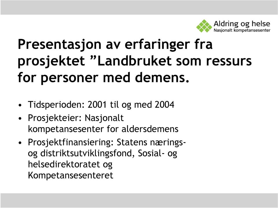 Tidsperioden: 2001 til og med 2004 Prosjekteier: Nasjonalt