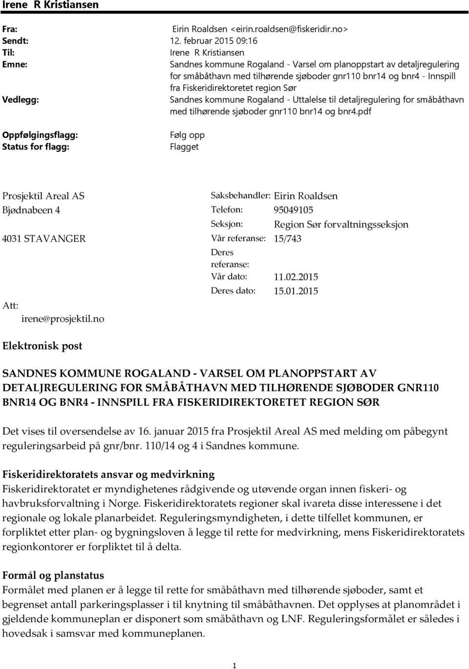 Fiskeridirektoretet region Sør Vedlegg: Sandnes kommune Rogaland - Uttalelse til detaljregulering for småbåthavn med tilhørende sjøboder gnr110 bnr14 og bnr4.