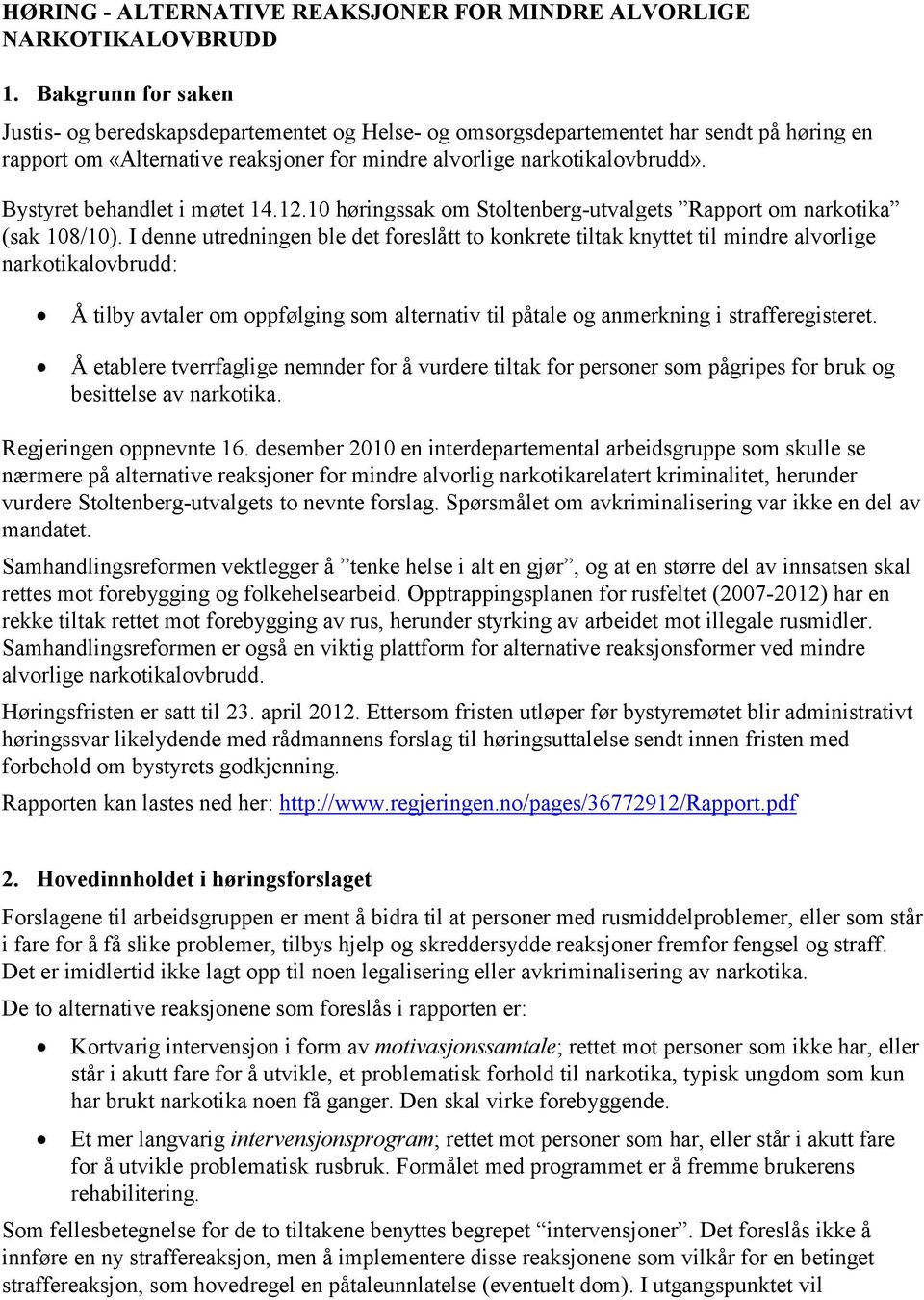 Bystyret behandlet i møtet 14.12.10 høringssak om Stoltenberg-utvalgets Rapport om narkotika (sak 108/10).