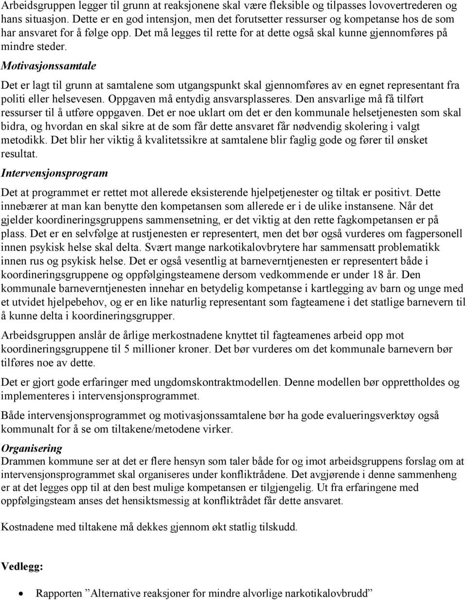 Motivasjonssamtale Det er lagt til grunn at samtalene som utgangspunkt skal gjennomføres av en egnet representant fra politi eller helsevesen. Oppgaven må entydig ansvarsplasseres.