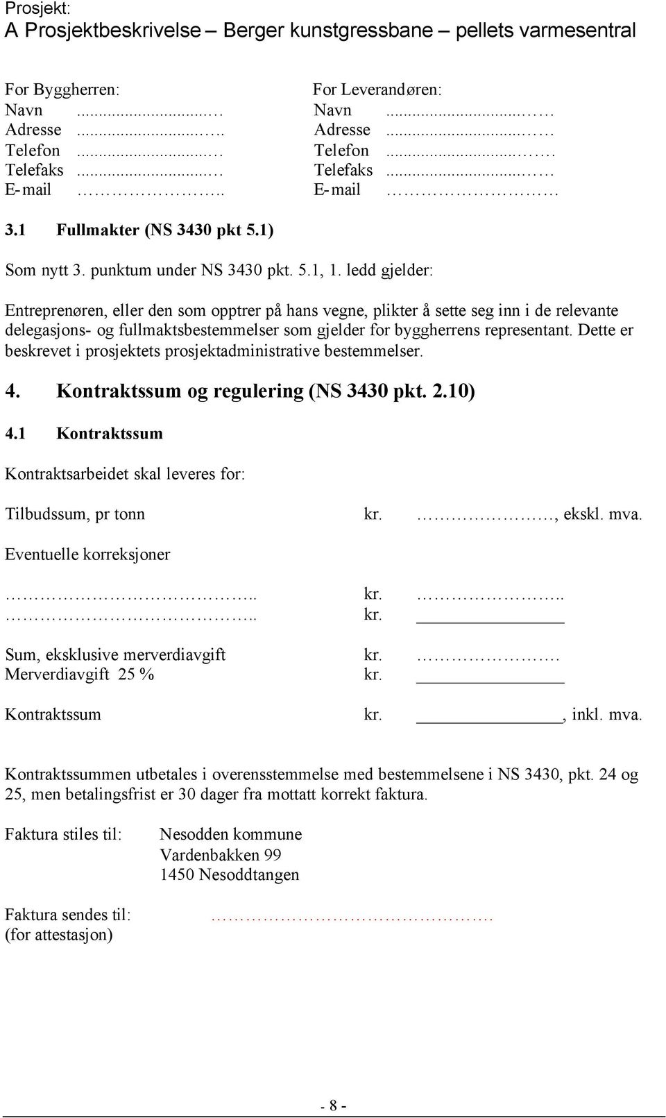 ledd gjelder: Entreprenøren, eller den som opptrer på hans vegne, plikter å sette seg inn i de relevante delegasjons- og fullmaktsbestemmelser som gjelder for byggherrens representant.