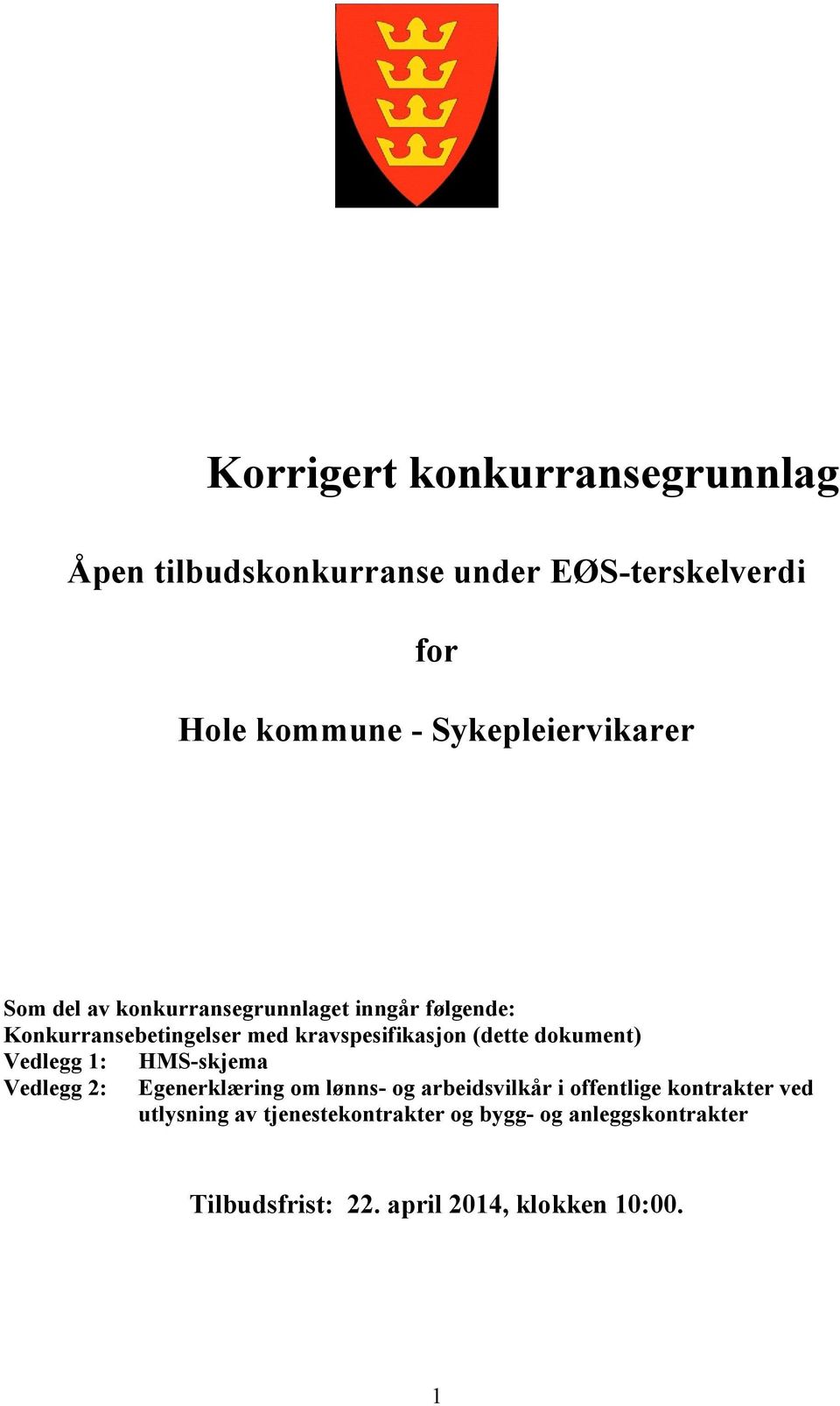 kravspesifikasjon (dette dokument) Vedlegg 1: HMS-skjema Vedlegg 2: Egenerklæring om lønns- og arbeidsvilkår