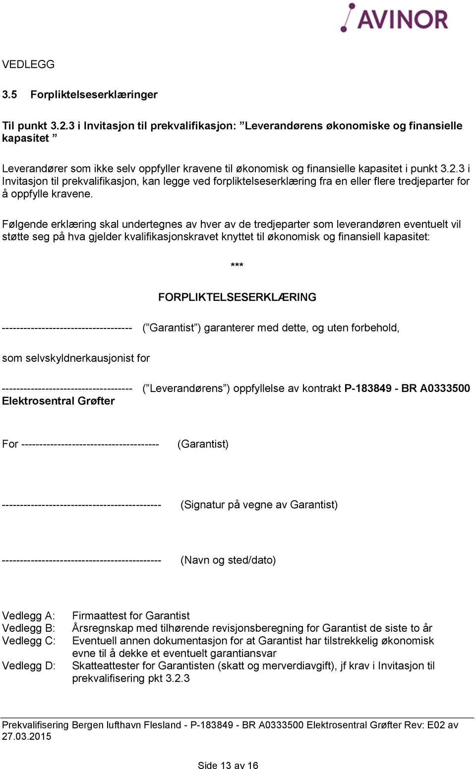 3 i Invitasjon til prekvalifikasjon, kan legge ved forpliktelseserklæring fra en eller flere tredjeparter for å oppfylle kravene.