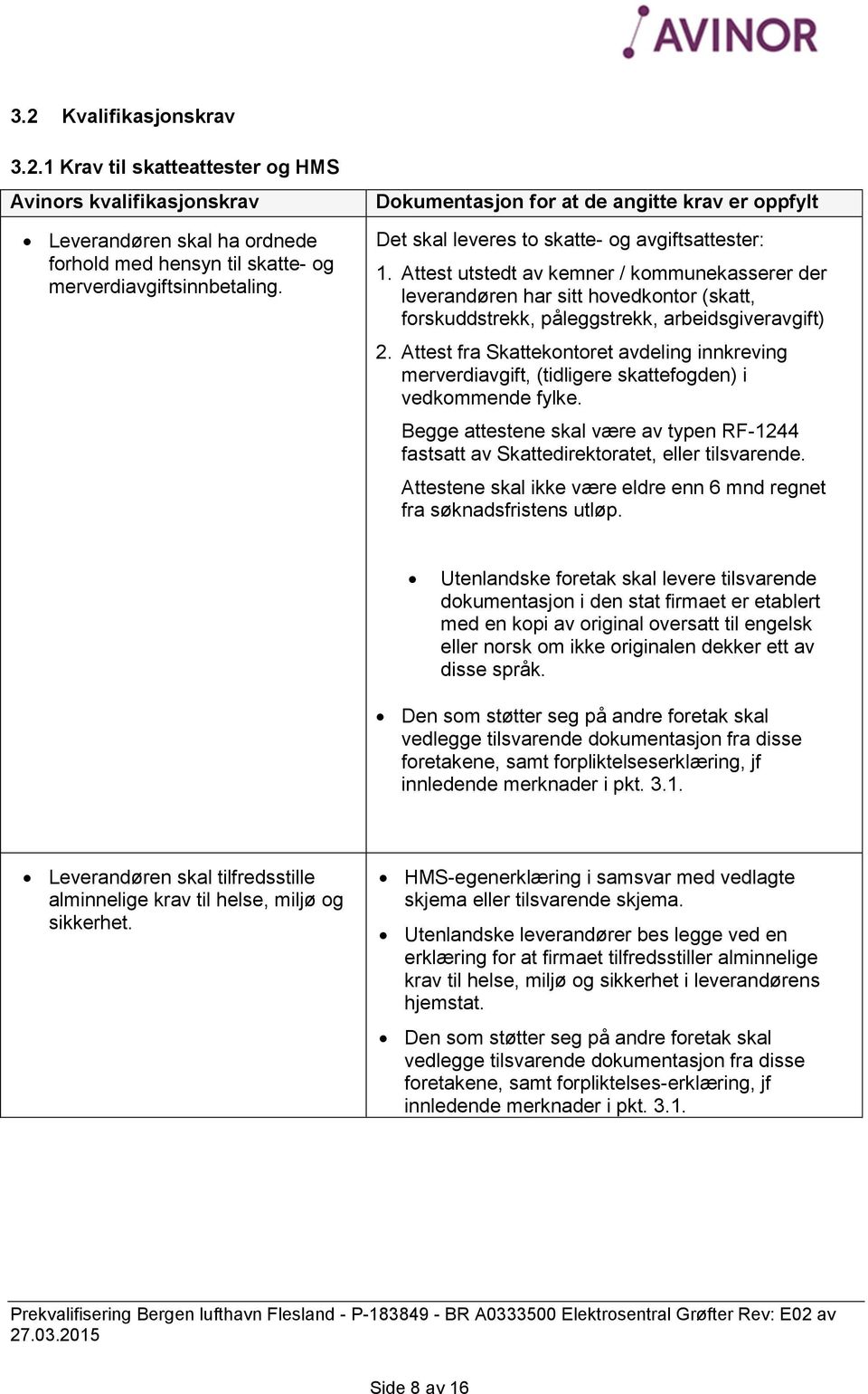 Attest utstedt av kemner / kommunekasserer der leverandøren har sitt hovedkontor (skatt, forskuddstrekk, påleggstrekk, arbeidsgiveravgift) 2.