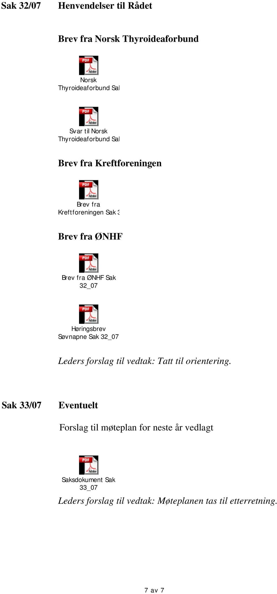 Brev fra ØNHF Brev fra ØNHF Sak 32_07 Høringsbrev Søvnapne Sak 32_07 Tatt til orientering.