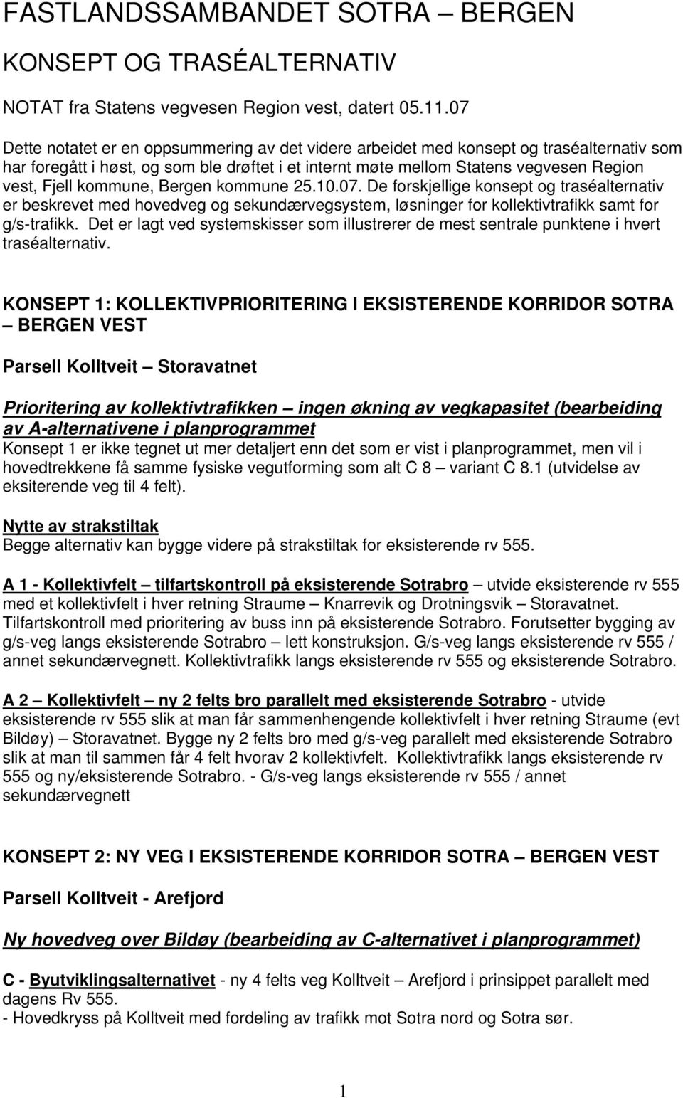 kommune, Bergen kommune 25.10.07. De forskjellige konsept og traséalternativ er beskrevet med hovedveg og sekundærvegsystem, løsninger for kollektivtrafikk samt for g/s-trafikk.