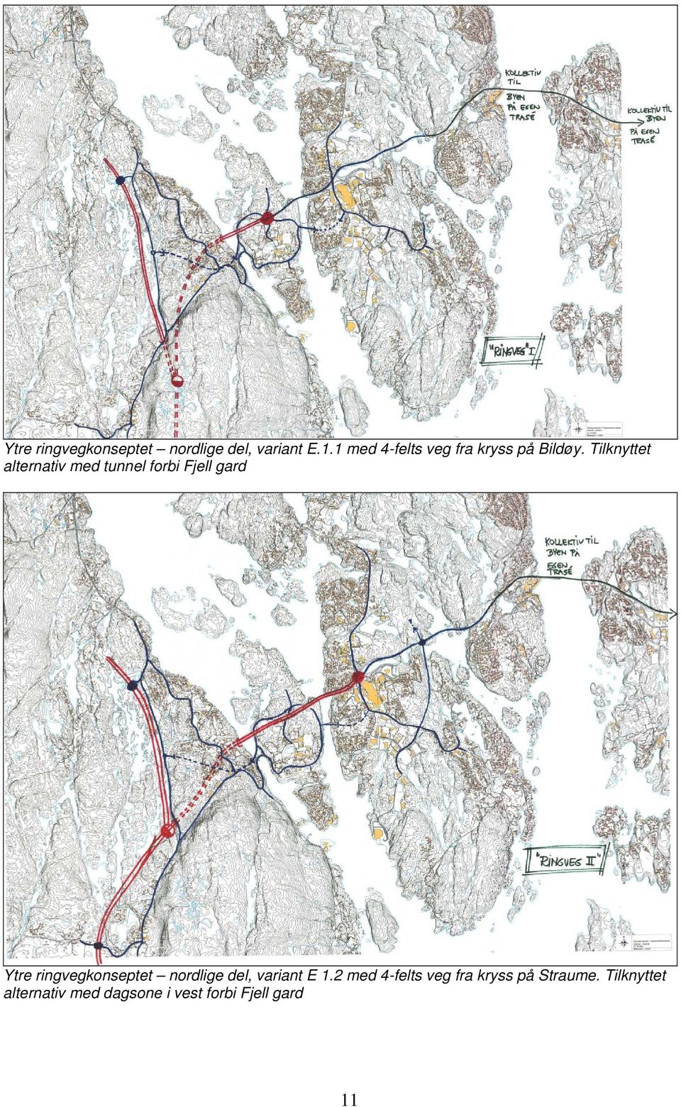 Tilknyttet alternativ med tunnel forbi Fjell gard Ytre ringvegkonseptet