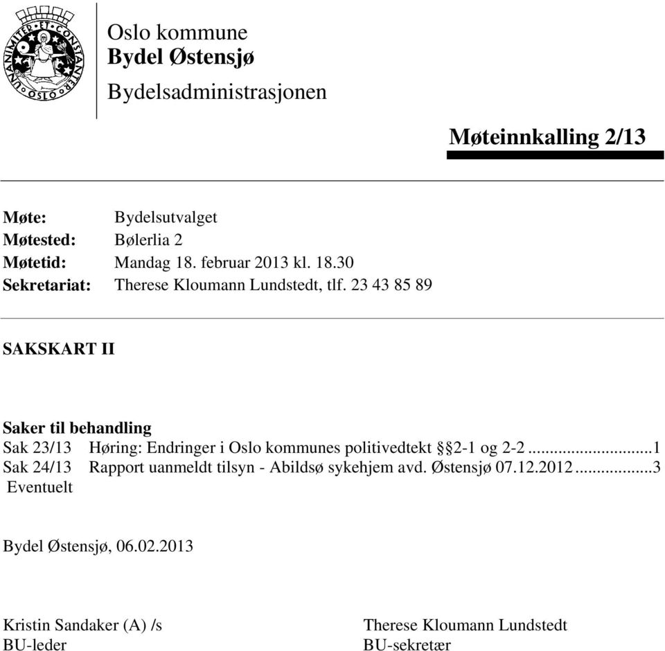 23 43 85 89 SAKSKART II Saker til behandling Sak 23/13 Høring: Endringer i Oslo kommunes politivedtekt 2-1 og 2-2.