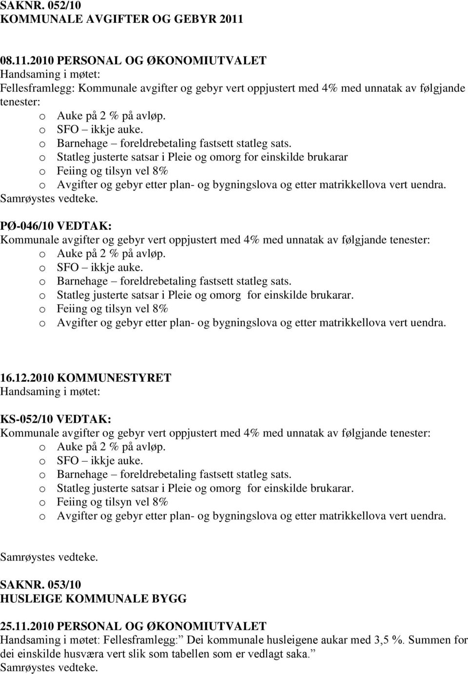 o Barnehage foreldrebetaling fastsett statleg sats.