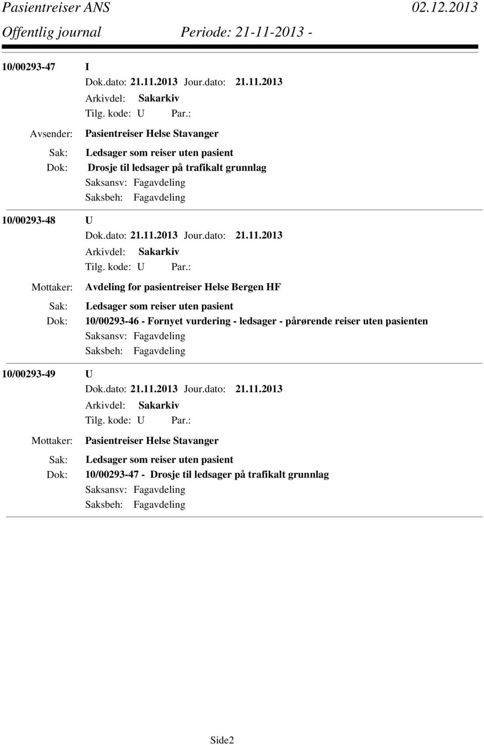 pasient 10/00293-46 - Fornyet vurdering - ledsager - pårørende reiser uten pasienten 10/00293-49 U