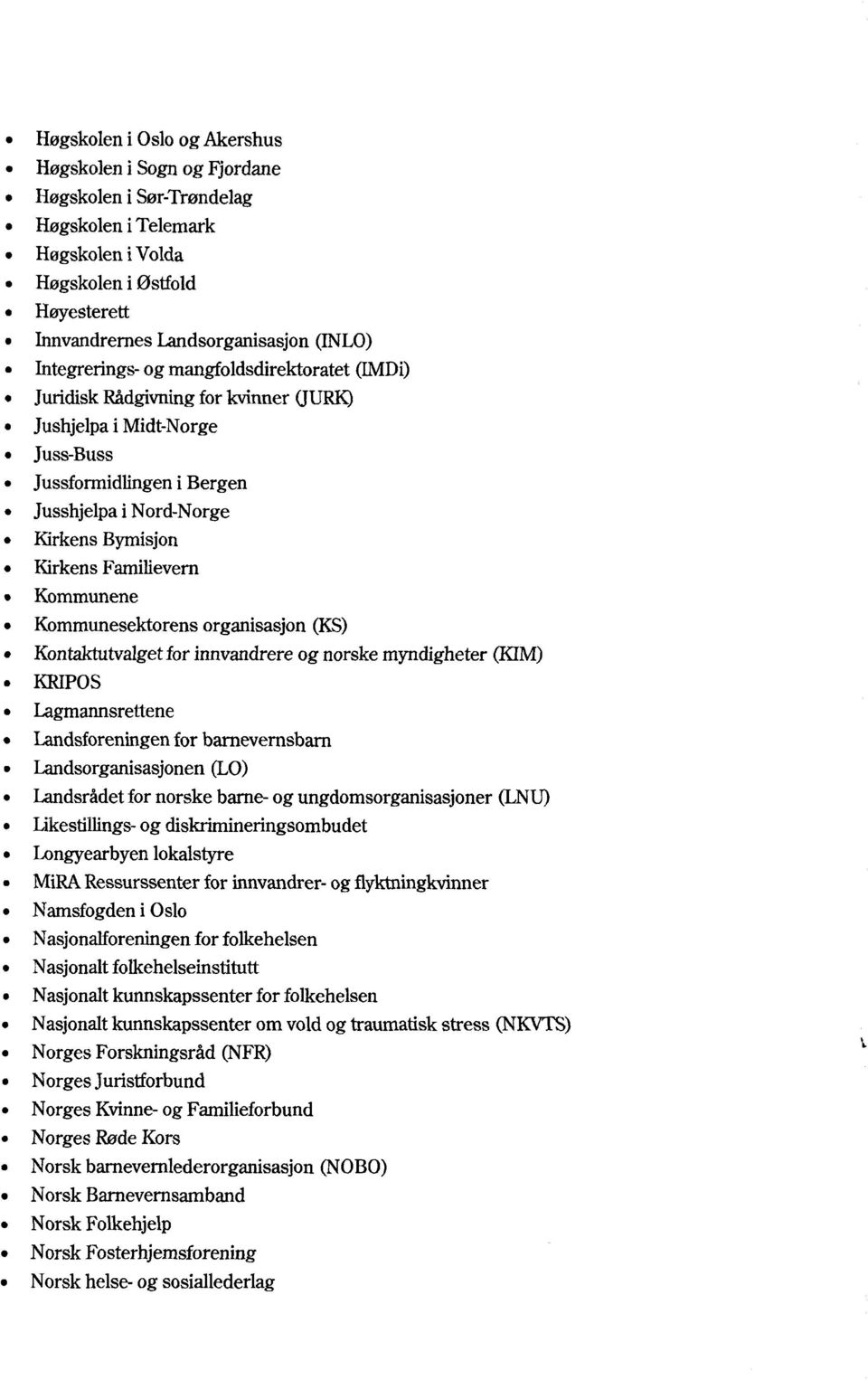 Familievem Kommunene Kommunesektorens organisasjon (KS) Kontaktutvalget for innvandrere og norske myndigheter (KIM) KRIPOS Lagmannsrettene Landsforeningen for barnevemsbarn Landsorganisasjonen (LO)